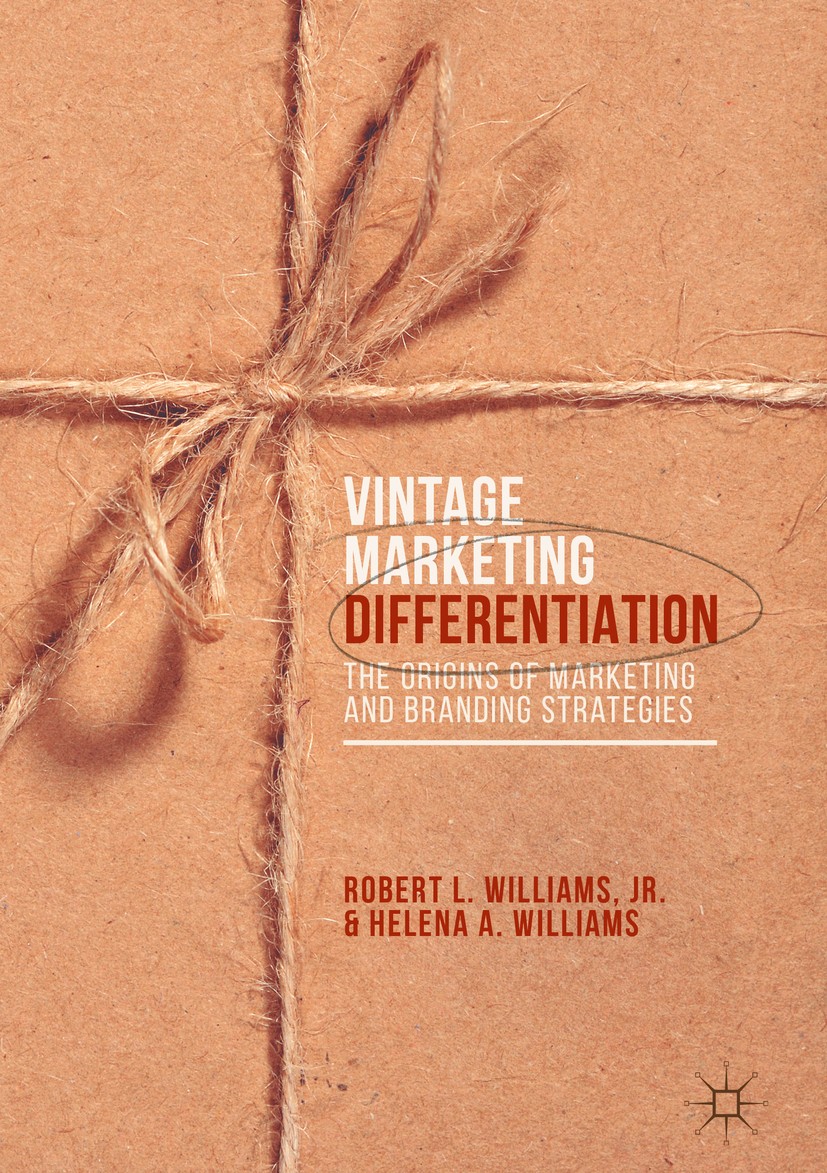 Titlebook: Vintage Marketing Differentiation; The Origins of Marke Robert L. Williams, Jr.,Helena A. Williams Book 2017 The Editor(s) (if applicable) Titlebook: Vintage Marketing Differentiation; The Origins of Marke Robert L. Williams, Jr.,Helena A. Williams Book 2017 The Editor(s) (if applicable)