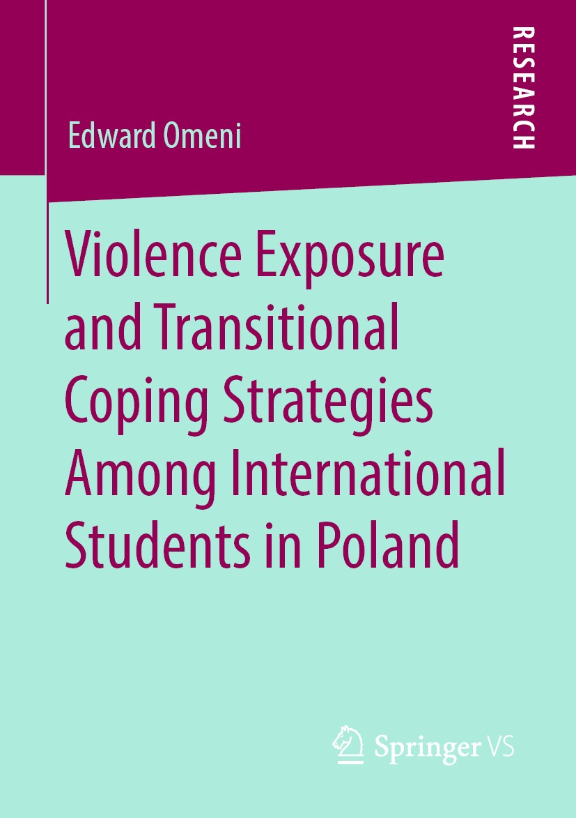 Titlebook: Violence Exposure and Transitional Coping Strategies Among International Students in Poland; Edward Omeni Book 2020 Springer Fachmedien Wi Titlebook: Violence Exposure and Transitional Coping Strategies Among International Students in Poland; Edward Omeni Book 2020 Springer Fachmedien Wi