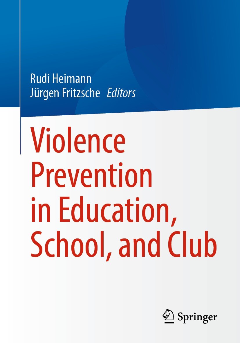 Titlebook: Violence Prevention in Education, School, and Club; Rudi Heimann,Jürgen Fritzsche Book 2022 The Editor(s) (if applicable) and The Author(s Titlebook: Violence Prevention in Education, School, and Club; Rudi Heimann,Jürgen Fritzsche Book 2022 The Editor(s) (if applicable) and The Author(s