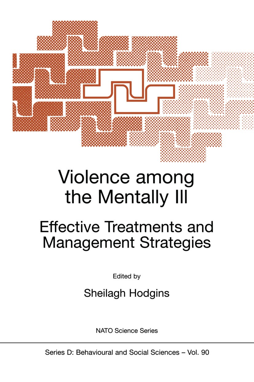 Titlebook: Violence among the Mentally III; Effective Treatments Sheilagh Hodgins Book 2000 Springer Science+Business Media Dordrecht 2000 Crime.Crimi Titlebook: Violence among the Mentally III; Effective Treatments Sheilagh Hodgins Book 2000 Springer Science+Business Media Dordrecht 2000 Crime.Crimi