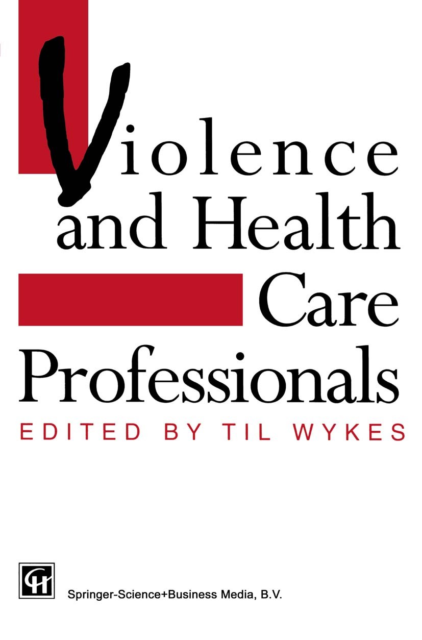 Titlebook: Violence and Health Care Professionals; Til Wykes Book 1994 Springer Science+Business Media Dordrecht 1994 counseling.prevention.social wo Titlebook: Violence and Health Care Professionals; Til Wykes Book 1994 Springer Science+Business Media Dordrecht 1994 counseling.prevention.social wo