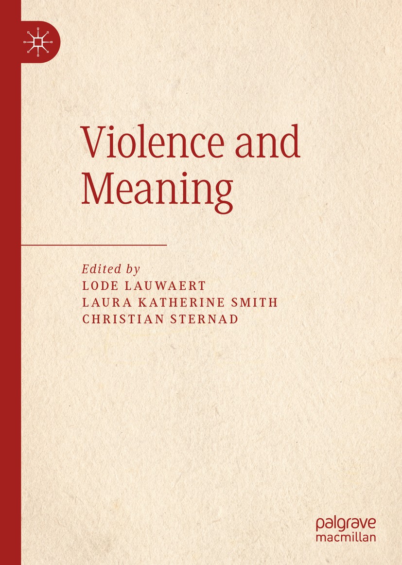 Titlebook: Violence and Meaning; Lode Lauwaert,Laura Katherine Smith,Christian Ster Book 2019 The Editor(s) (if applicable) and The Author(s) 2019 Ju Titlebook: Violence and Meaning; Lode Lauwaert,Laura Katherine Smith,Christian Ster Book 2019 The Editor(s) (if applicable) and The Author(s) 2019 Ju