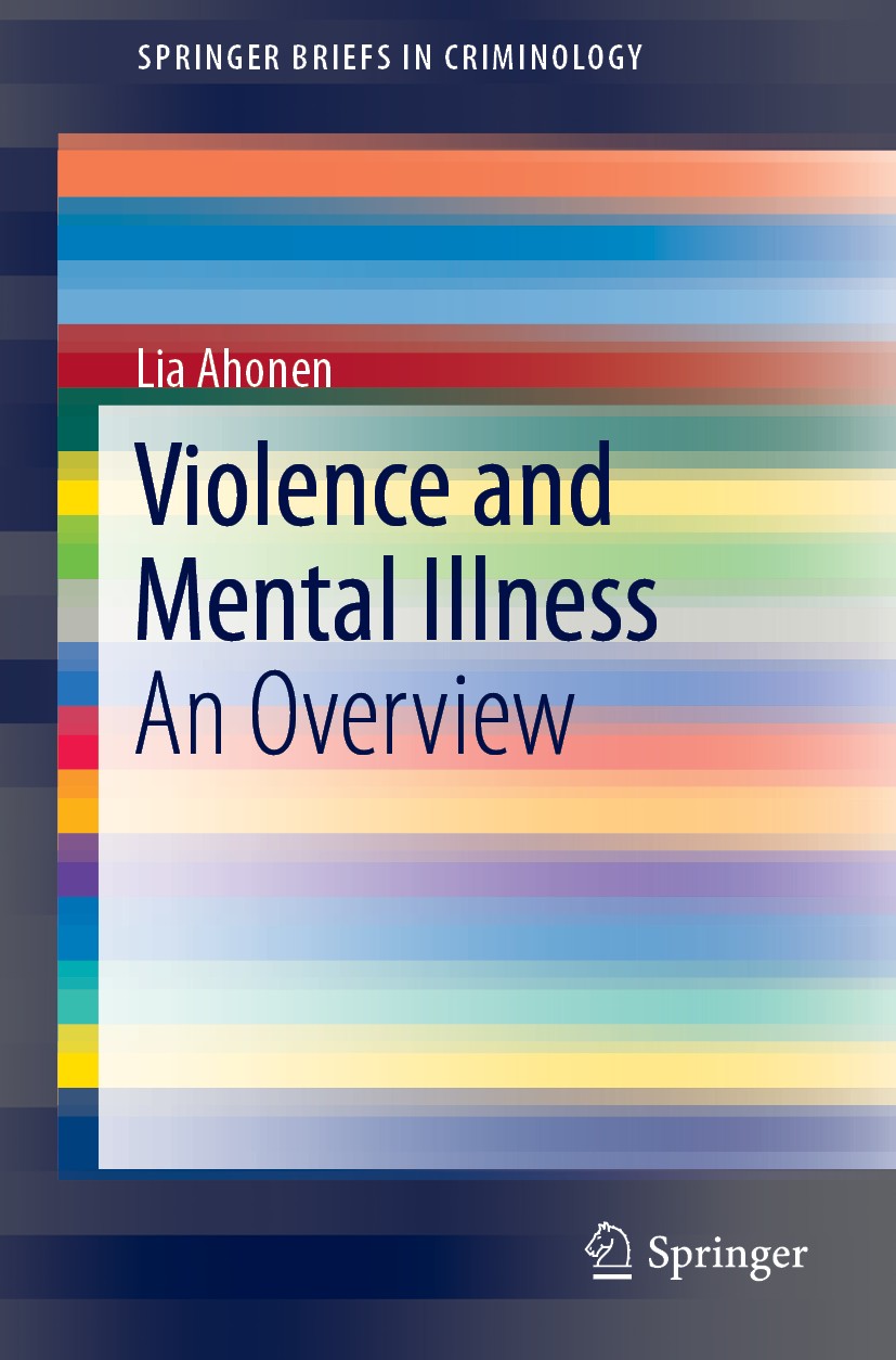 Titlebook: Violence and Mental Illness; An Overview Lia Ahonen Book 2019 The Author(s), under exclusive license to Springer Nature Switzerland AG 2019 Titlebook: Violence and Mental Illness; An Overview Lia Ahonen Book 2019 The Author(s), under exclusive license to Springer Nature Switzerland AG 2019