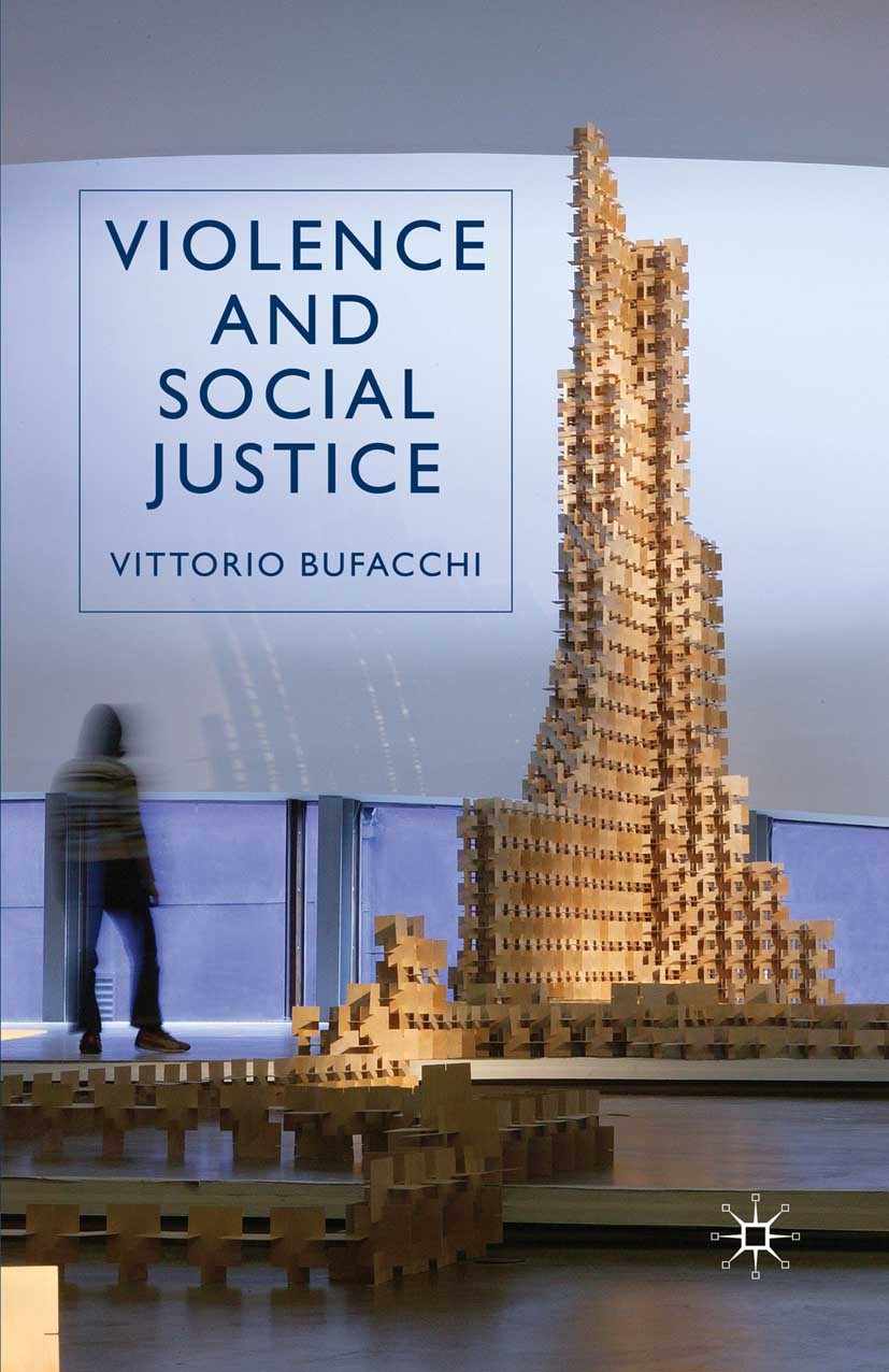Titlebook: Violence and Social Justice; Vittorio Bufacchi Book 2007 Vittorio Bufacchi 2007 bibliography.concept.intention.nature.social justice.viole Titlebook: Violence and Social Justice; Vittorio Bufacchi Book 2007 Vittorio Bufacchi 2007 bibliography.concept.intention.nature.social justice.viole