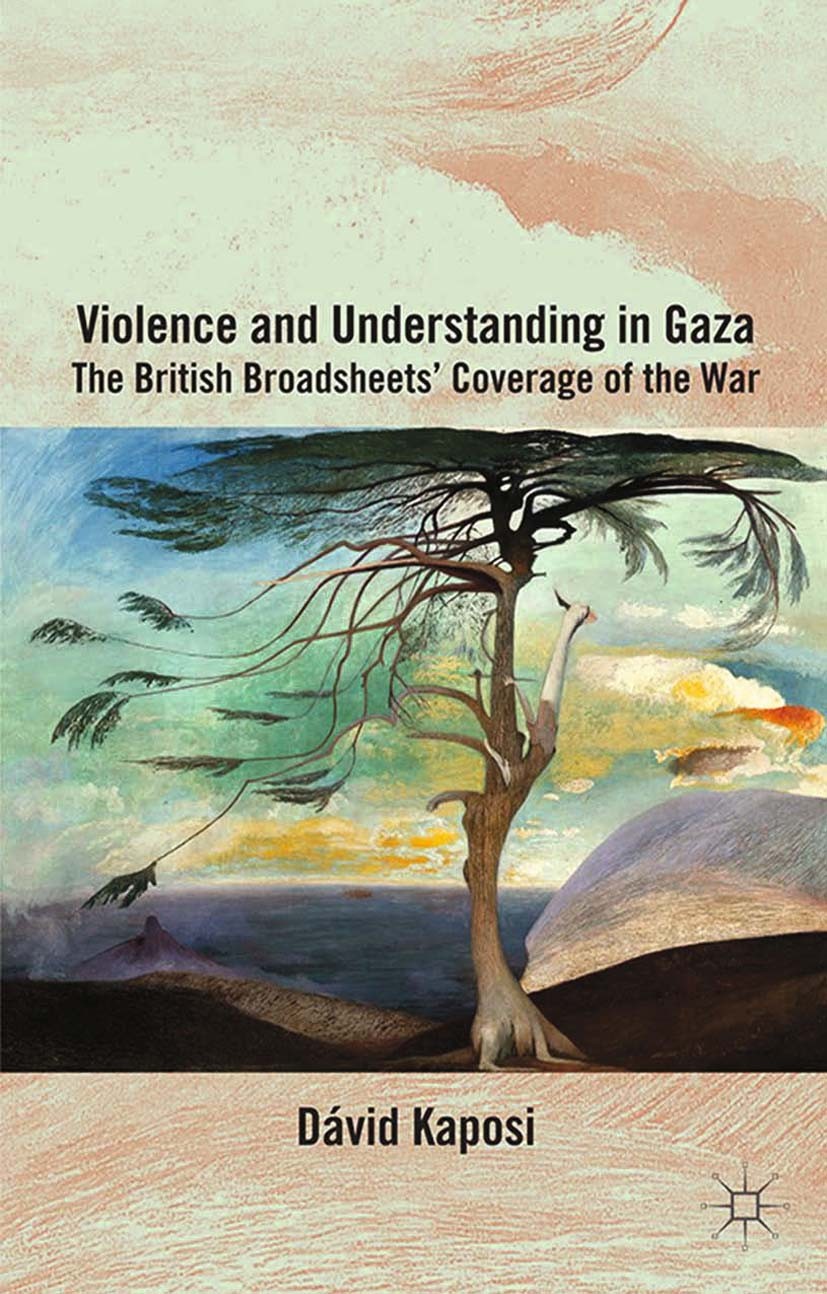 Titlebook: Violence and Understanding in Gaza; The British Broadshe Dávid Kaposi Book 2014 Palgrave Macmillan, a division of Macmillan Publishers Limi Titlebook: Violence and Understanding in Gaza; The British Broadshe Dávid Kaposi Book 2014 Palgrave Macmillan, a division of Macmillan Publishers Limi