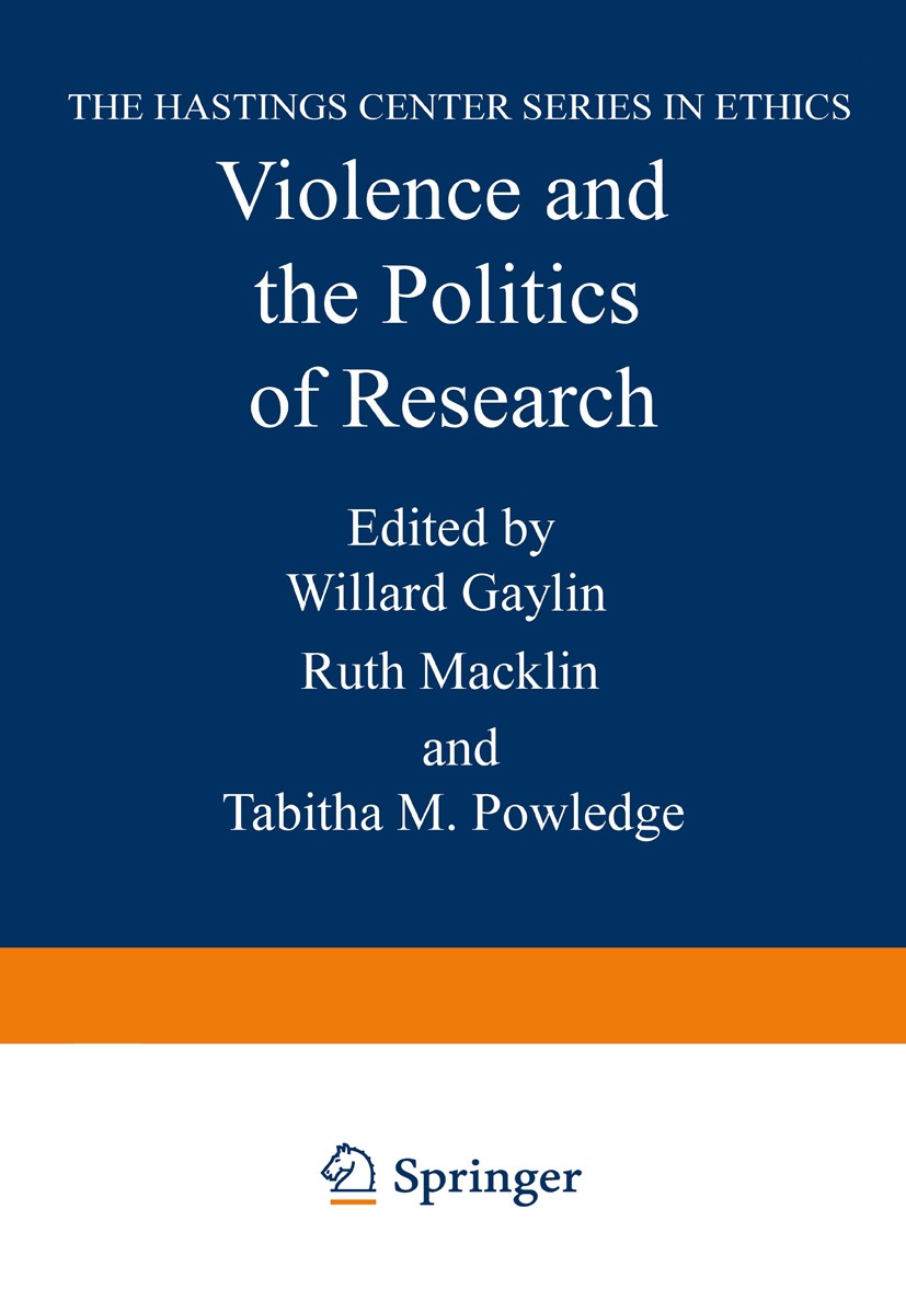 Titlebook: Violence and the Politics of Research; Willard Gaylin,Ruth Macklin,Tabitha M. Powledge Book 1981 Springer Science+Business Media New York Titlebook: Violence and the Politics of Research; Willard Gaylin,Ruth Macklin,Tabitha M. Powledge Book 1981 Springer Science+Business Media New York