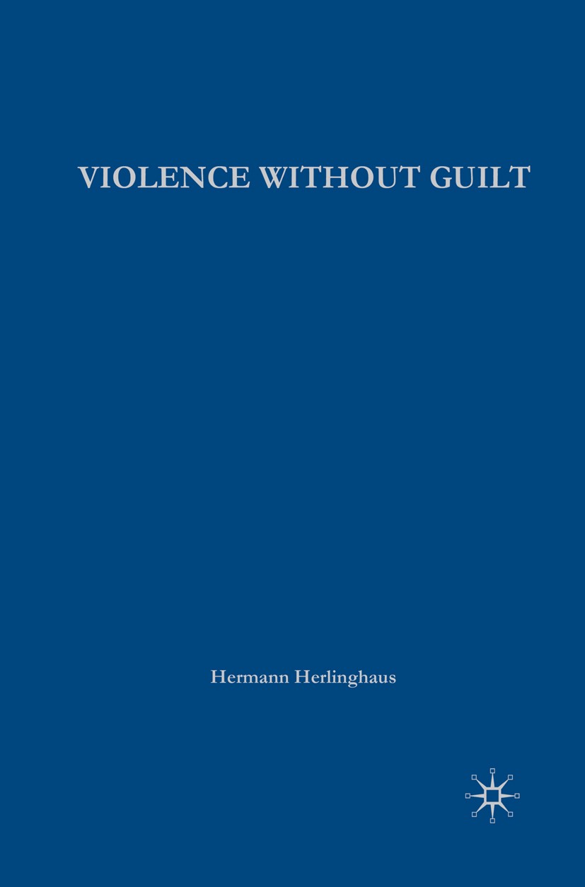Titlebook: Violence without Guilt; Ethical Narratives f Hermann Herlinghaus Book 2009 Palgrave Macmillan, a division of Nature America Inc. 2009 Ameri Titlebook: Violence without Guilt; Ethical Narratives f Hermann Herlinghaus Book 2009 Palgrave Macmillan, a division of Nature America Inc. 2009 Ameri