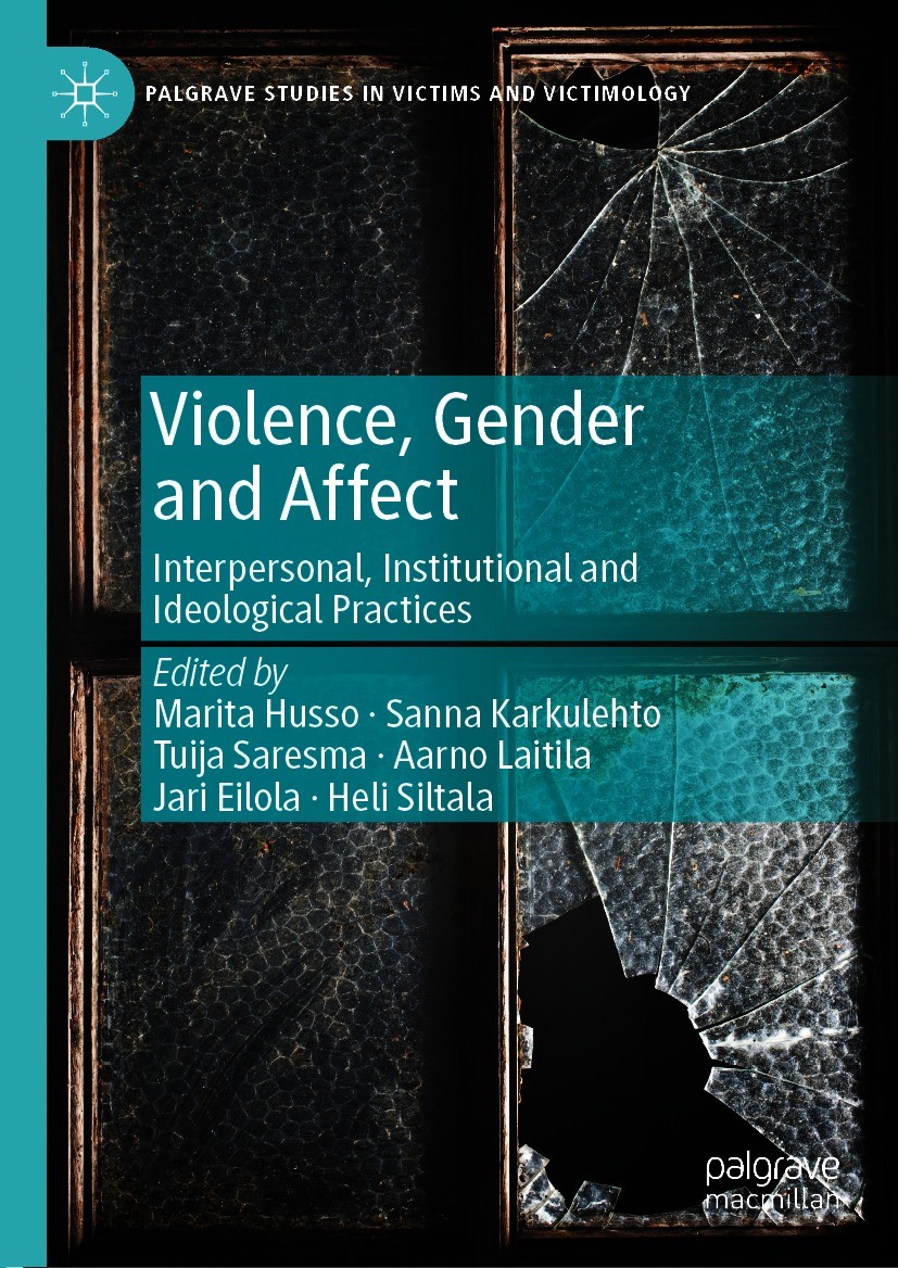 Titlebook: Violence, Gender and Affect; Interpersonal, Insti Marita Husso,Sanna Karkulehto,Heli Siltala Book 2021 The Editor(s) (if applicable) and Th Titlebook: Violence, Gender and Affect; Interpersonal, Insti Marita Husso,Sanna Karkulehto,Heli Siltala Book 2021 The Editor(s) (if applicable) and Th