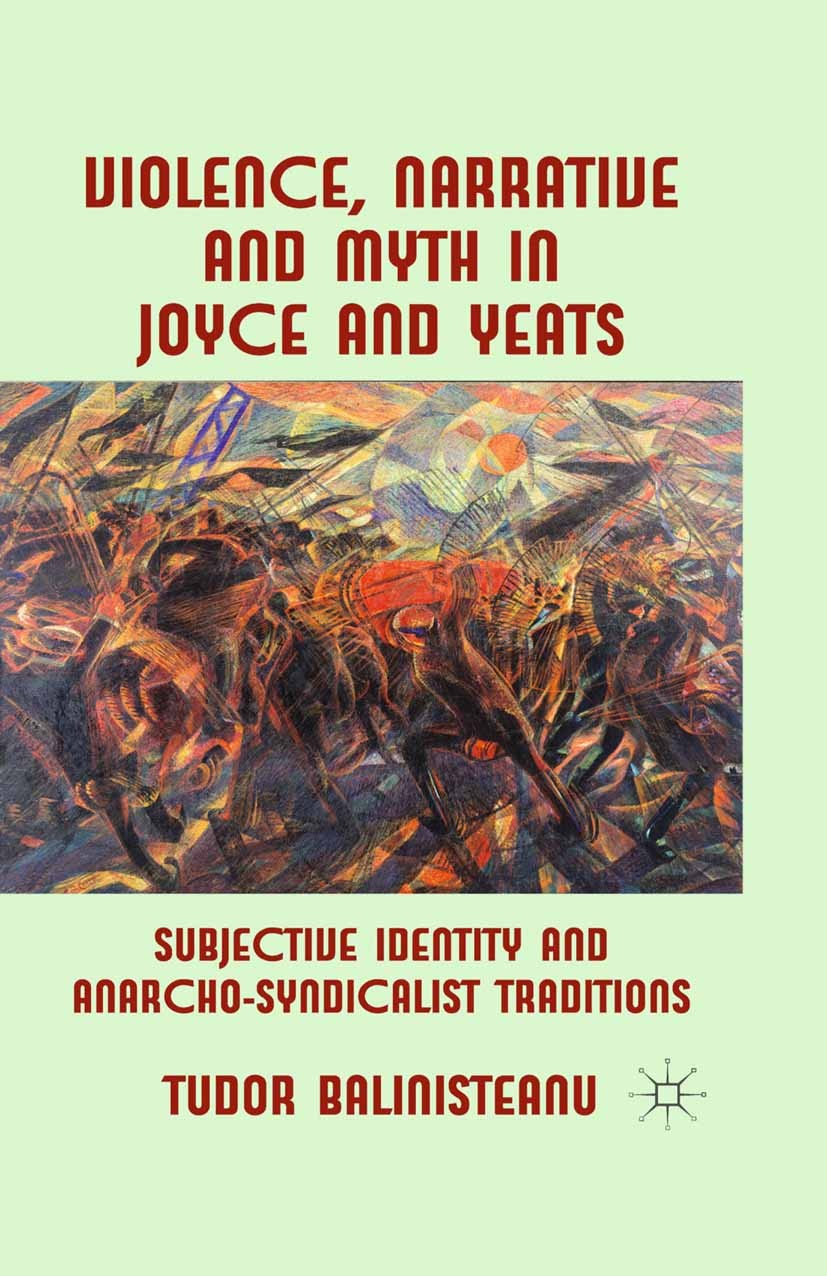 Titlebook: Violence, Narrative and Myth in Joyce and Yeats; Subjective Identity Tudor Balinisteanu Book 2013 Palgrave Macmillan, a division of Macmil Titlebook: Violence, Narrative and Myth in Joyce and Yeats; Subjective Identity Tudor Balinisteanu Book 2013 Palgrave Macmillan, a division of Macmil