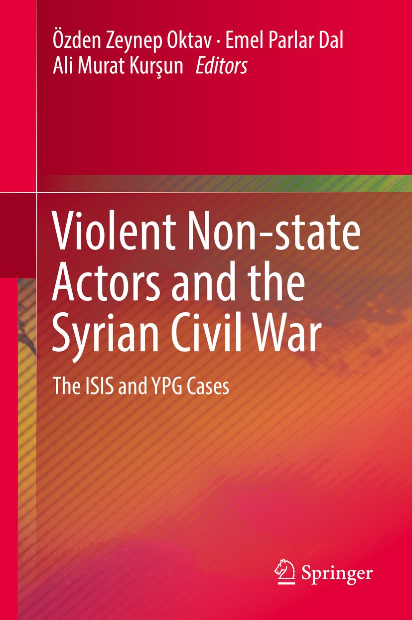 Titlebook: Violent Non-state Actors and the Syrian Civil War; The ISIS and YPG Cas Özden Zeynep Oktav,Emel Parlar Dal,Ali Murat Kurşu Book 2018 Spring Titlebook: Violent Non-state Actors and the Syrian Civil War; The ISIS and YPG Cas Özden Zeynep Oktav,Emel Parlar Dal,Ali Murat Kurşu Book 2018 Spring