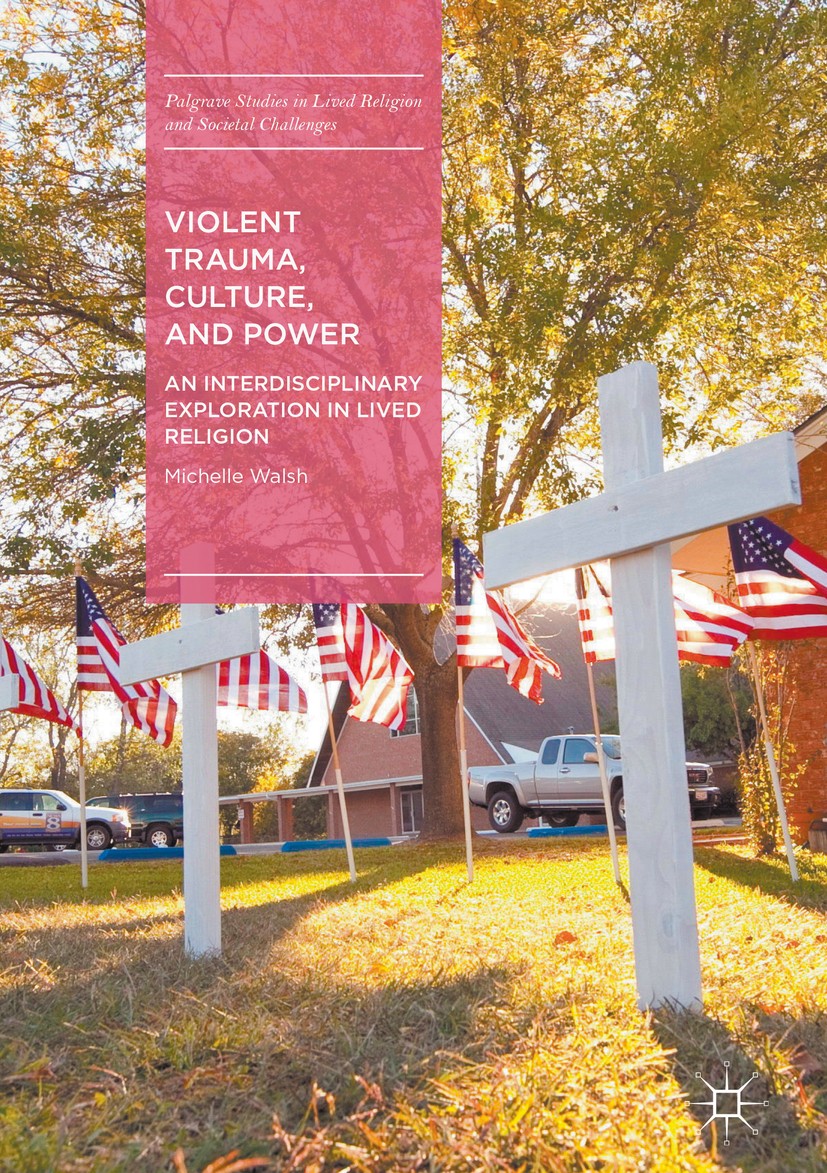 Titlebook: Violent Trauma, Culture, and Power; An Interdisciplinary Michelle Walsh Book 2017 The Editor(s) (if applicable) and The Author(s) 2017 past Titlebook: Violent Trauma, Culture, and Power; An Interdisciplinary Michelle Walsh Book 2017 The Editor(s) (if applicable) and The Author(s) 2017 past