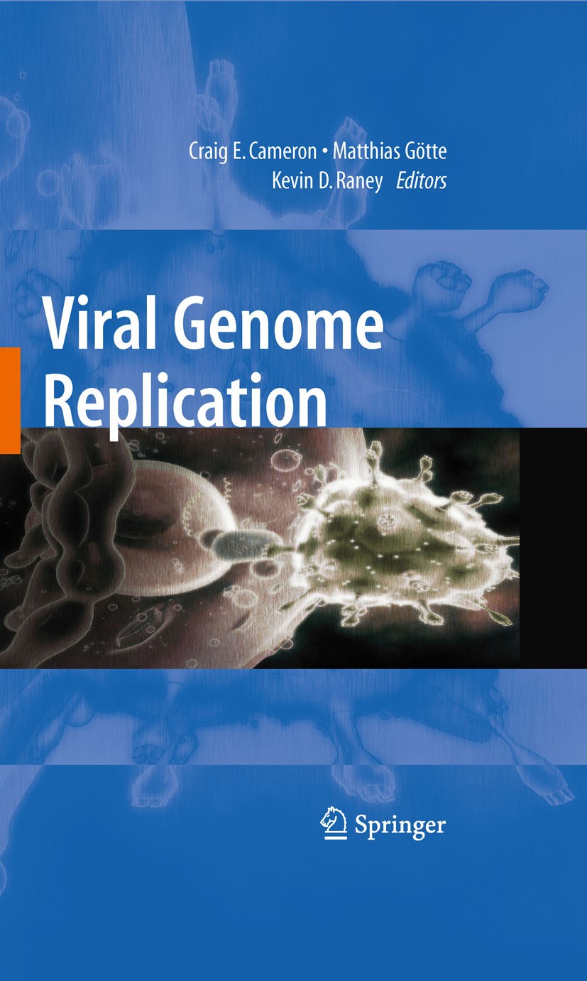 Titlebook: Viral Genome Replication; Kevin D. Raney,Matthias Gotte,Craig E.‘Cameron Book 2009 Springer-Verlag US 2009 DNA.HIV.RNA.Viruses.enzymes.inf Titlebook: Viral Genome Replication; Kevin D. Raney,Matthias Gotte,Craig E.‘Cameron Book 2009 Springer-Verlag US 2009 DNA.HIV.RNA.Viruses.enzymes.inf