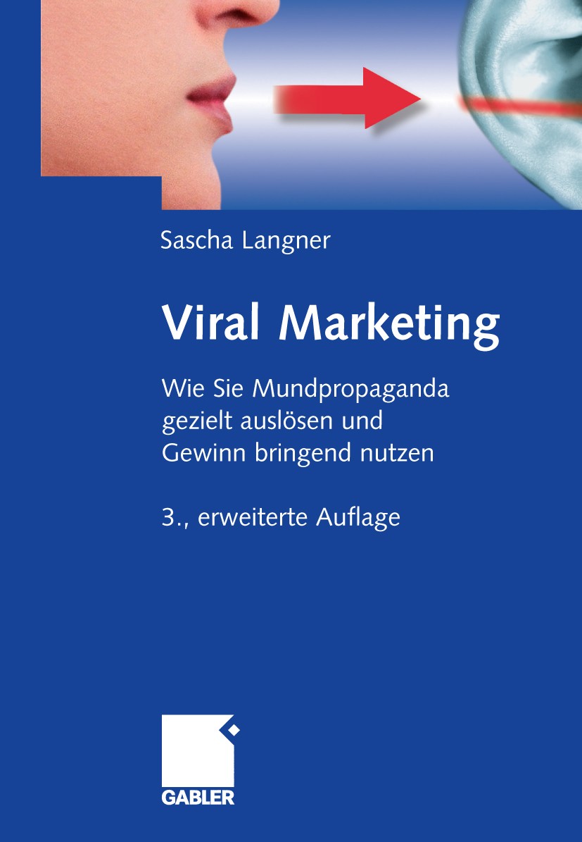 Titlebook: Viral Marketing; Wie Sie Mundpropagan Sascha Langner Book 2009Latest edition Gabler Verlag | Springer Fachmedien Wiesbaden GmbH, Wiesbaden Titlebook: Viral Marketing; Wie Sie Mundpropagan Sascha Langner Book 2009Latest edition Gabler Verlag | Springer Fachmedien Wiesbaden GmbH, Wiesbaden