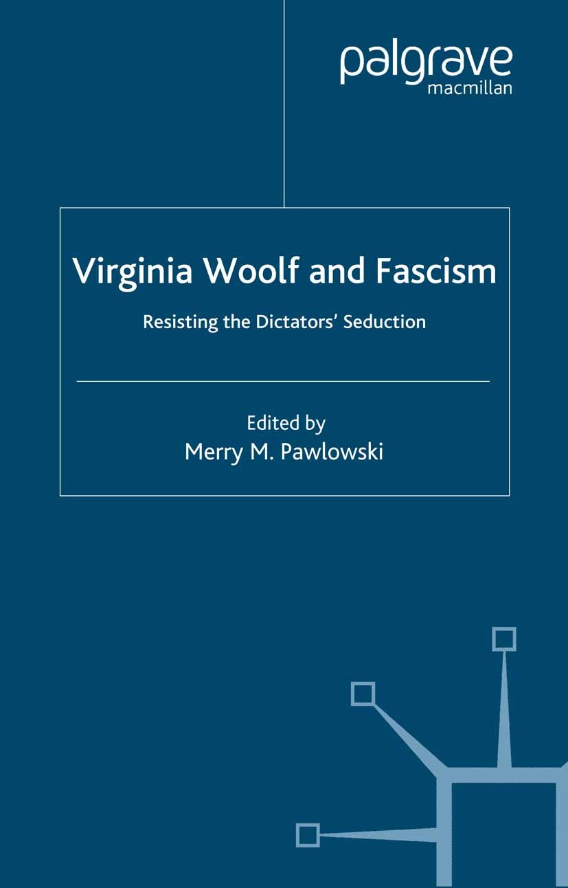 Titlebook: Virginia Woolf and Fascism; Resisting the Dictat Merry M. Pawlowski (Professor of English) Book 2001 Palgrave Macmillan, a division of Macm Titlebook: Virginia Woolf and Fascism; Resisting the Dictat Merry M. Pawlowski (Professor of English) Book 2001 Palgrave Macmillan, a division of Macm