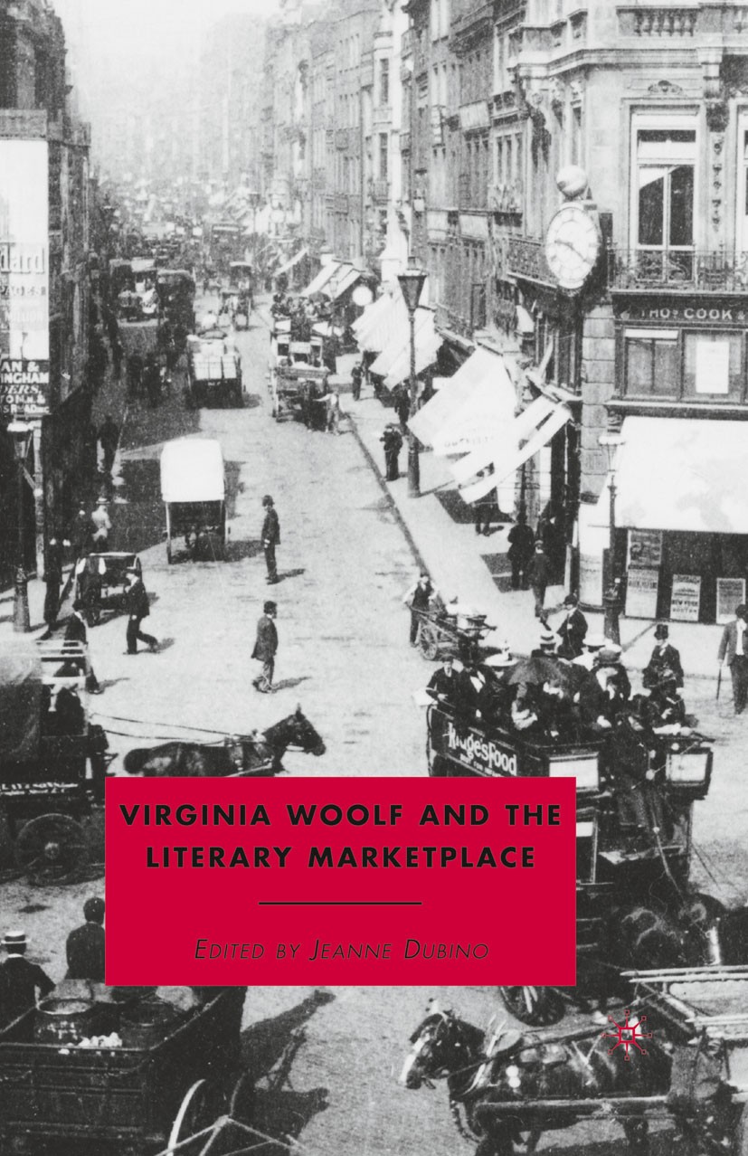 Titlebook: Virginia Woolf and the Literary Marketplace; Jeanne Dubino (Professor of English) Book 2010 Palgrave Macmillan, a division of Nature Ameri Titlebook: Virginia Woolf and the Literary Marketplace; Jeanne Dubino (Professor of English) Book 2010 Palgrave Macmillan, a division of Nature Ameri