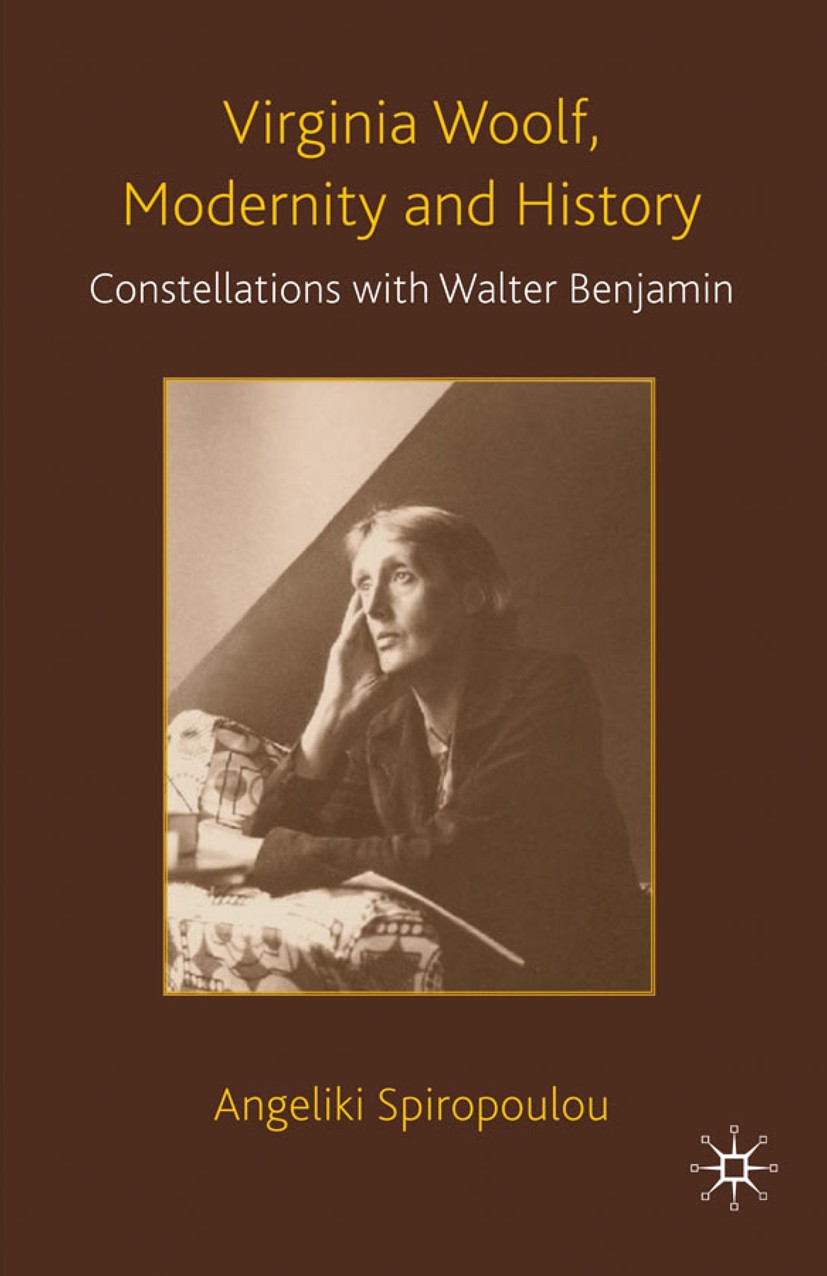 Titlebook: Virginia Woolf, Modernity and History; Constellations with Angeliki Spiropoulou Book 2010 Palgrave Macmillan, a division of Macmillan Publ Titlebook: Virginia Woolf, Modernity and History; Constellations with Angeliki Spiropoulou Book 2010 Palgrave Macmillan, a division of Macmillan Publ