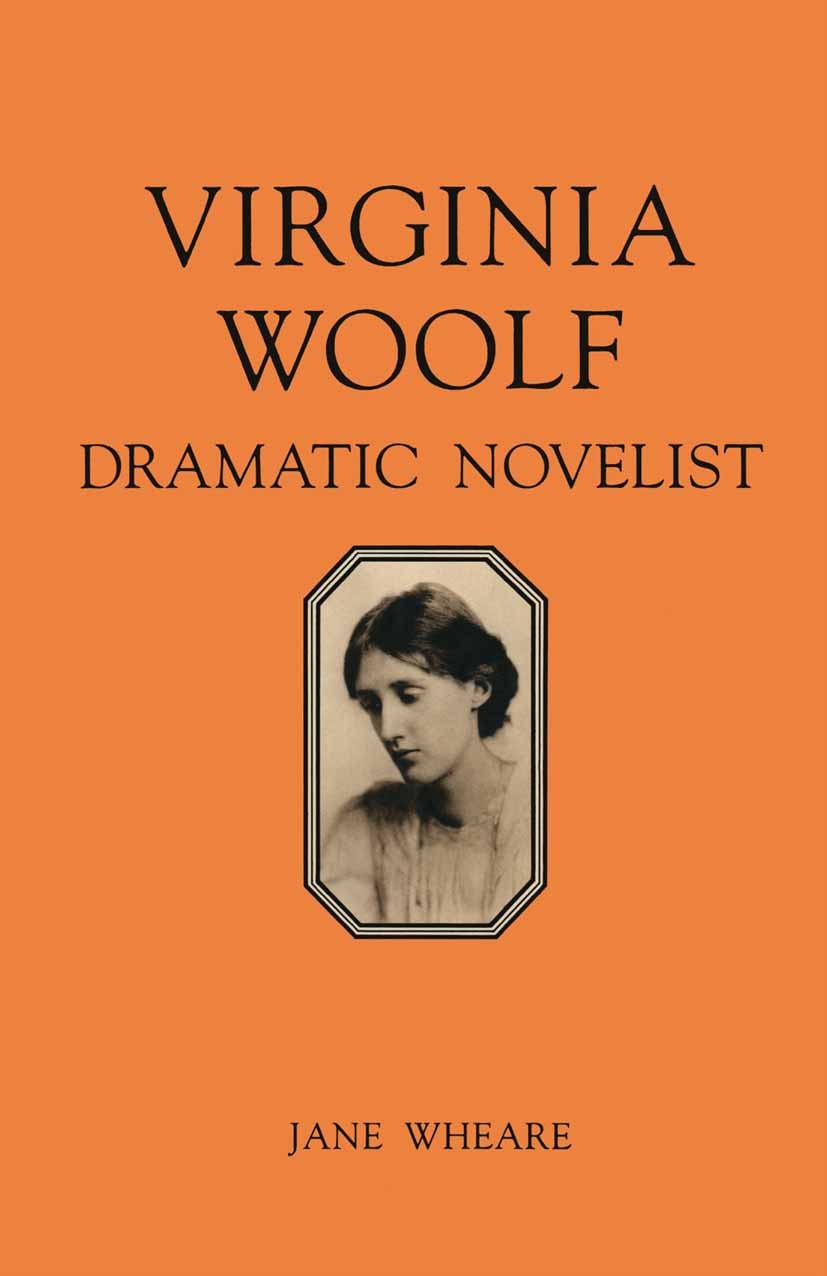 Titlebook: Virginia Woolf: Dramatic Novelist; Jane Wheare Book 1989 Palgrave Macmillan, a division of Macmillan Publishers Limited 1989 bibliography. Titlebook: Virginia Woolf: Dramatic Novelist; Jane Wheare Book 1989 Palgrave Macmillan, a division of Macmillan Publishers Limited 1989 bibliography.