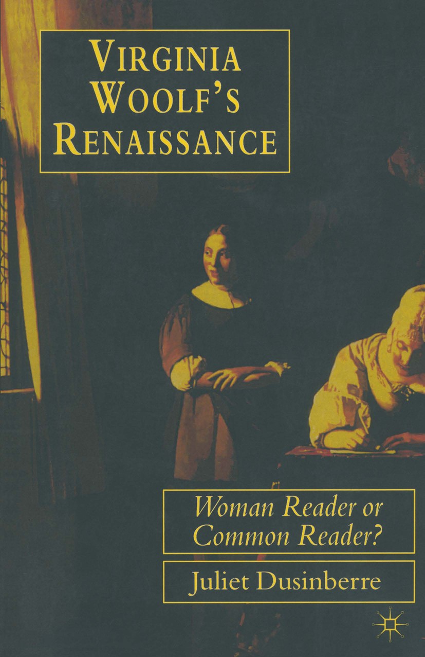 Titlebook: Virginia Woolf‘s Renaissance; Woman Reader or Comm Juliet Dusinberre Book 1997 Palgrave Macmillan, a division of Macmillan Publishers Limit Titlebook: Virginia Woolf‘s Renaissance; Woman Reader or Comm Juliet Dusinberre Book 1997 Palgrave Macmillan, a division of Macmillan Publishers Limit
