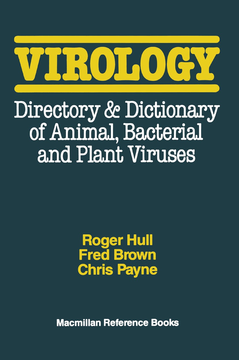 Titlebook: Virology; A Directory and Dict Roger Hull,Fred Brown,Chris Payne Book 1989 Palgrave Macmillan, a division of Macmillan Publishers Limited 1 Titlebook: Virology; A Directory and Dict Roger Hull,Fred Brown,Chris Payne Book 1989 Palgrave Macmillan, a division of Macmillan Publishers Limited 1