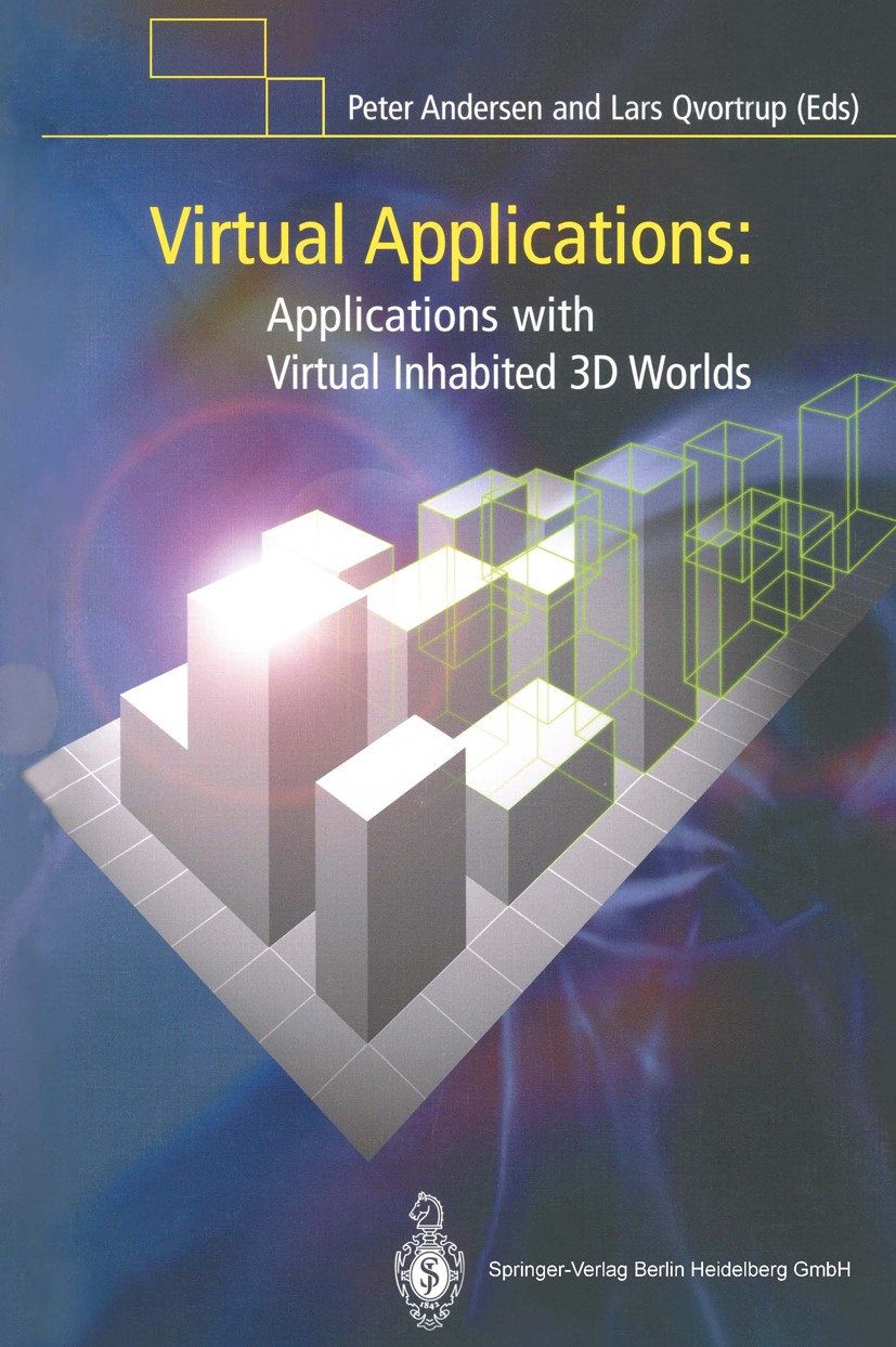 Titlebook: Virtual Applications; Applications with Vi Peter Andersen,Lars Qvortrup Book 2004 Springer-Verlag London 2004 3D.Art and Culture Applicatio Titlebook: Virtual Applications; Applications with Vi Peter Andersen,Lars Qvortrup Book 2004 Springer-Verlag London 2004 3D.Art and Culture Applicatio