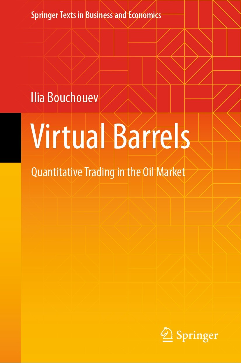 Titlebook: Virtual Barrels; Quantitative Trading Ilia Bouchouev Book 2023 The Editor(s) (if applicable) and The Author(s), under exclusive license to Titlebook: Virtual Barrels; Quantitative Trading Ilia Bouchouev Book 2023 The Editor(s) (if applicable) and The Author(s), under exclusive license to