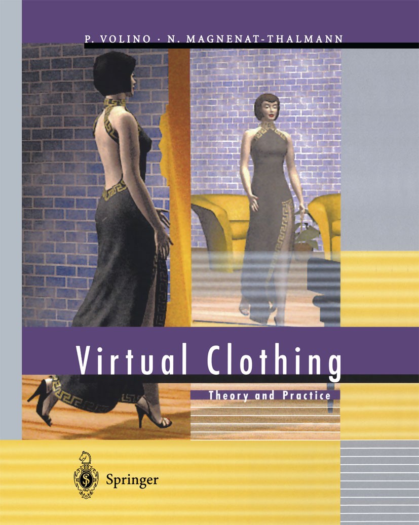 Titlebook: Virtual Clothing; Theory and Practice Pascal Volino,Nadia Magnenat-Thalmann Book 2000 Springer-Verlag Berlin Heidelberg 2000 3D.3D graphics Titlebook: Virtual Clothing; Theory and Practice Pascal Volino,Nadia Magnenat-Thalmann Book 2000 Springer-Verlag Berlin Heidelberg 2000 3D.3D graphics