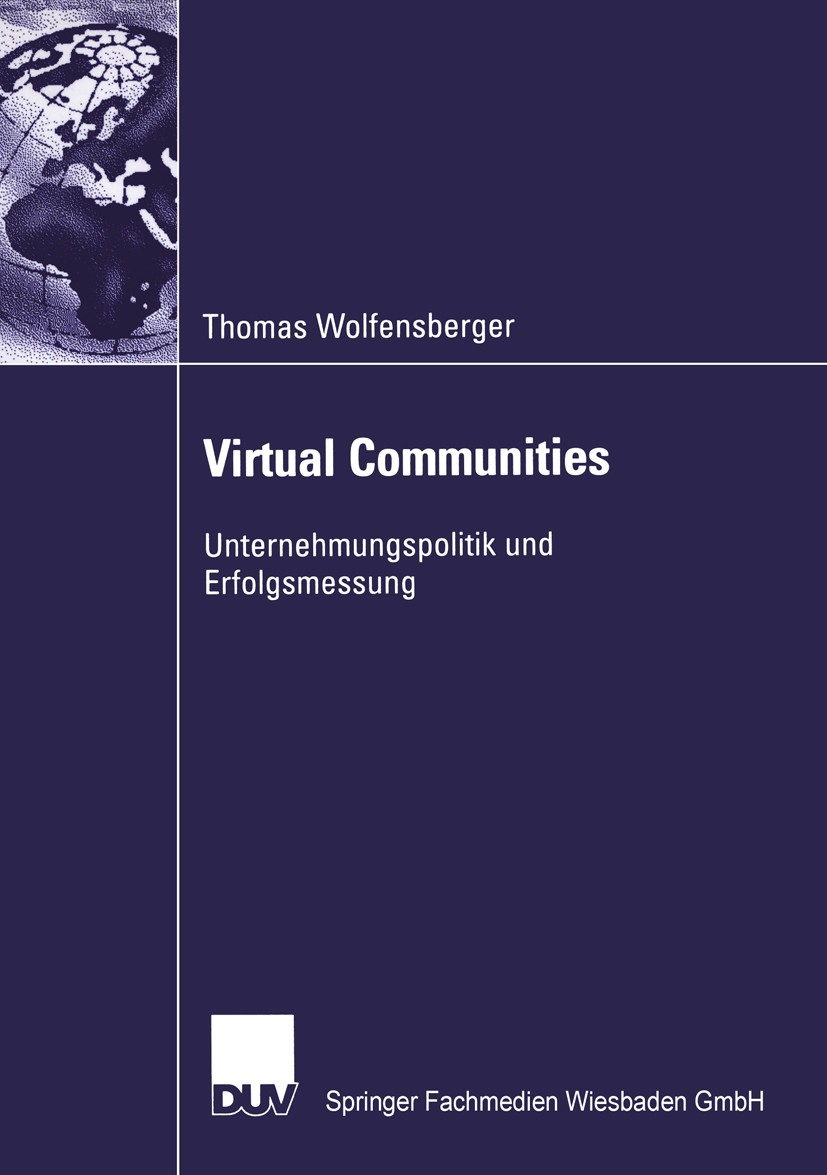 Titlebook: Virtual Communities; Unternehmungspolitik Thomas Wolfensberger Book 2002 Springer Fachmedien Wiesbaden 2002 Betriebswirtschaft.CRM.E-Commer Titlebook: Virtual Communities; Unternehmungspolitik Thomas Wolfensberger Book 2002 Springer Fachmedien Wiesbaden 2002 Betriebswirtschaft.CRM.E-Commer