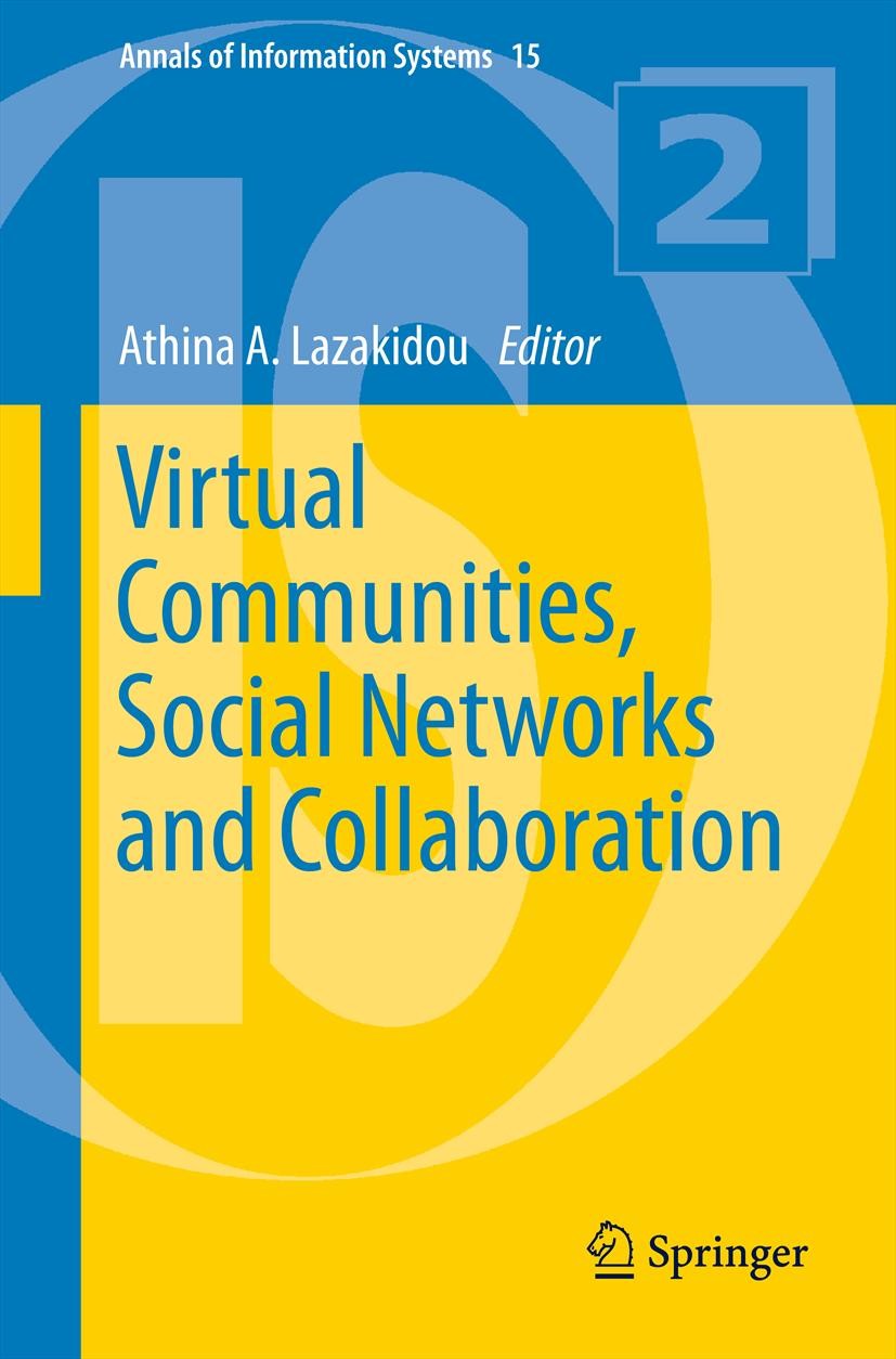 Titlebook: Virtual Communities, Social Networks and Collaboration; Athina A. Lazakidou Book 2012 Springer Science+Business Media New York 2012 Inform Titlebook: Virtual Communities, Social Networks and Collaboration; Athina A. Lazakidou Book 2012 Springer Science+Business Media New York 2012 Inform