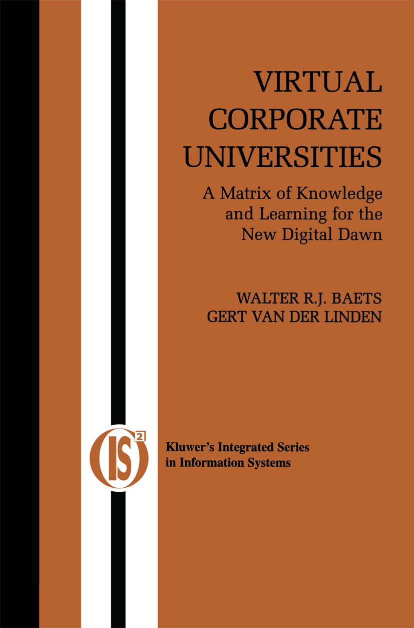 Titlebook: Virtual Corporate Universities; A Matrix of Knowledg Walter R. J. Baets,Gert Linden Book 2003 Springer Science+Business Media New York 2003 Titlebook: Virtual Corporate Universities; A Matrix of Knowledg Walter R. J. Baets,Gert Linden Book 2003 Springer Science+Business Media New York 2003
