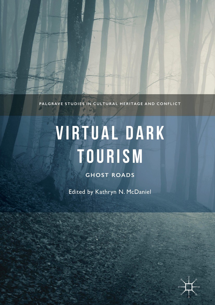 Titlebook: Virtual Dark Tourism; Ghost Roads Kathryn N. McDaniel Book 2018 The Editor(s) (if applicable) and The Author(s) 2018 Virtual Tourism.Dark T Titlebook: Virtual Dark Tourism; Ghost Roads Kathryn N. McDaniel Book 2018 The Editor(s) (if applicable) and The Author(s) 2018 Virtual Tourism.Dark T