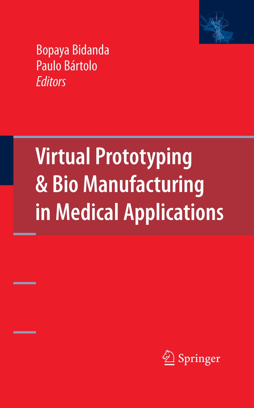 Titlebook: Virtual Prototyping & Bio Manufacturing in Medical Applications; Bopaya Bidanda (Ernest Roth Professor & Chairman), Book 20081st edition S Titlebook: Virtual Prototyping & Bio Manufacturing in Medical Applications; Bopaya Bidanda (Ernest Roth Professor & Chairman), Book 20081st edition S