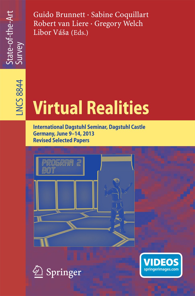 Titlebook: Virtual Realities; International Dagstu Guido Brunnett,Sabine Coquillart,Libor Váša Book 2015 Springer International Publishing Switzerland Titlebook: Virtual Realities; International Dagstu Guido Brunnett,Sabine Coquillart,Libor Váša Book 2015 Springer International Publishing Switzerland