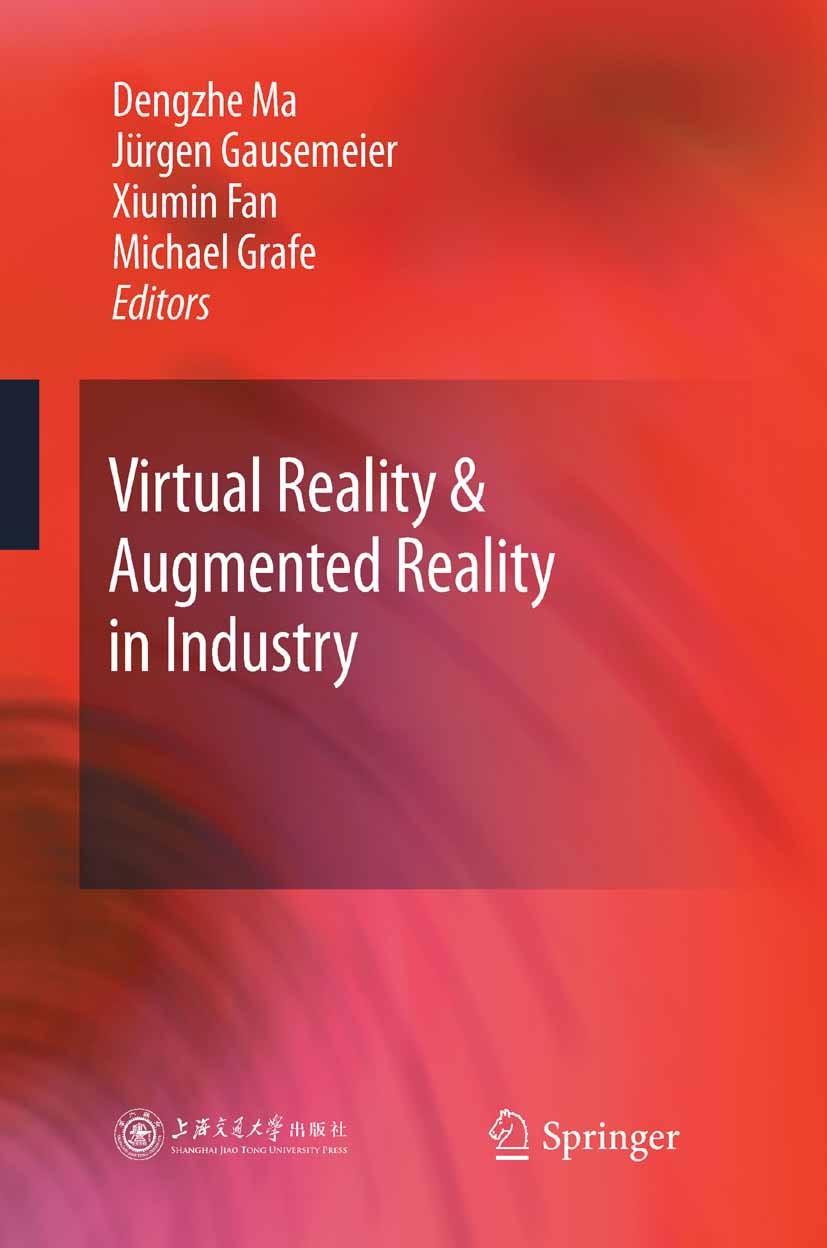 Titlebook: Virtual Reality & Augmented Reality in Industry; Dengzhe Ma,Xiumin Fan,Michael Grafe Conference proceedings 2011 Shanghai Jiao Tong Univer Titlebook: Virtual Reality & Augmented Reality in Industry; Dengzhe Ma,Xiumin Fan,Michael Grafe Conference proceedings 2011 Shanghai Jiao Tong Univer