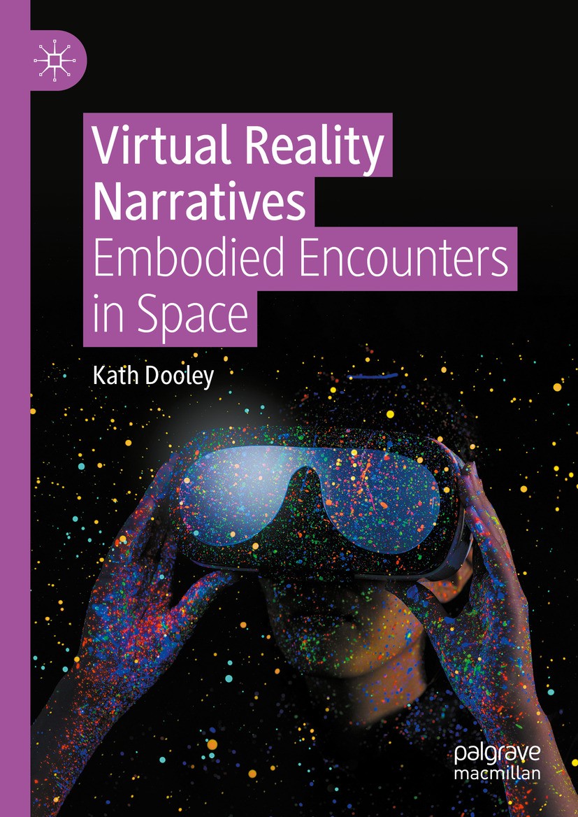 Titlebook: Virtual Reality Narratives; Embodied Encounters Kath Dooley Book 2024 The Editor(s) (if applicable) and The Author(s), under exclusive lic Titlebook: Virtual Reality Narratives; Embodied Encounters Kath Dooley Book 2024 The Editor(s) (if applicable) and The Author(s), under exclusive lic