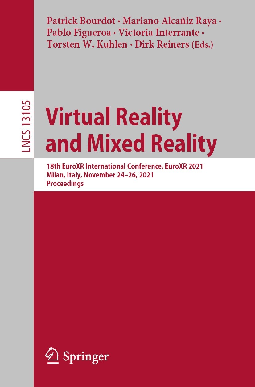 Titlebook: Virtual Reality and Mixed Reality; 18th EuroXR Internat Patrick Bourdot,Mariano Alcañiz Raya,Dirk Reiners Conference proceedings 2021 Sprin Titlebook: Virtual Reality and Mixed Reality; 18th EuroXR Internat Patrick Bourdot,Mariano Alcañiz Raya,Dirk Reiners Conference proceedings 2021 Sprin