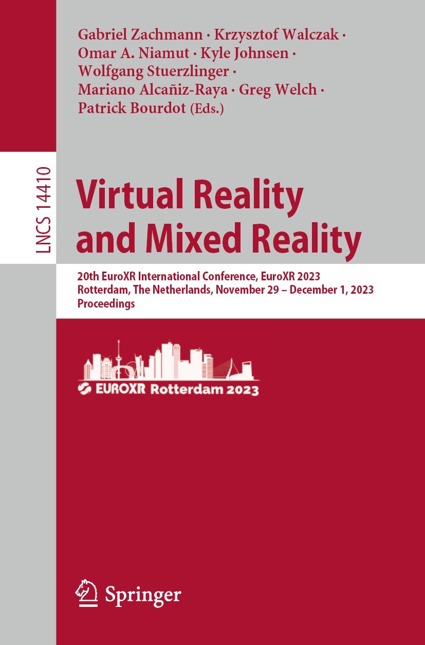 Titlebook: Virtual Reality and Mixed Reality; 20th EuroXR Internat Gabriel Zachmann,Krzysztof Walczak,Patrick Bourdot Conference proceedings 2023 The Titlebook: Virtual Reality and Mixed Reality; 20th EuroXR Internat Gabriel Zachmann,Krzysztof Walczak,Patrick Bourdot Conference proceedings 2023 The