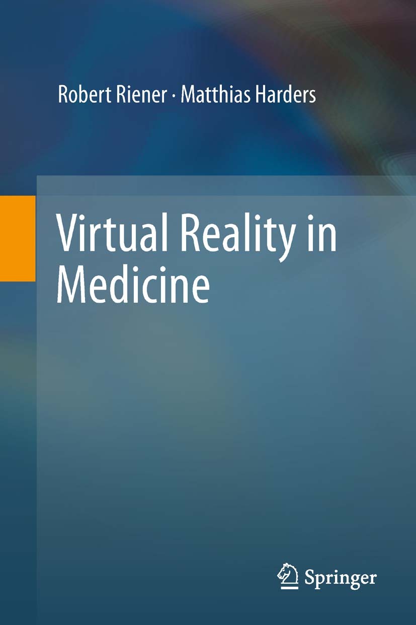 Titlebook: Virtual Reality in Medicine; Robert Riener,Matthias Harders Textbook 2012 Springer-Verlag London 2012 Multi-modal User Interface.Rehabilit Titlebook: Virtual Reality in Medicine; Robert Riener,Matthias Harders Textbook 2012 Springer-Verlag London 2012 Multi-modal User Interface.Rehabilit