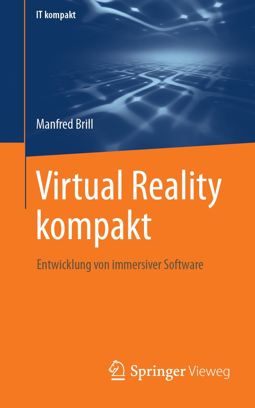 Titlebook: Virtual Reality kompakt; Entwicklung von imme Manfred Brill Book 2023 Der/die Herausgeber bzw. der/die Autor(en), exklusiv lizenziert an Sp Titlebook: Virtual Reality kompakt; Entwicklung von imme Manfred Brill Book 2023 Der/die Herausgeber bzw. der/die Autor(en), exklusiv lizenziert an Sp