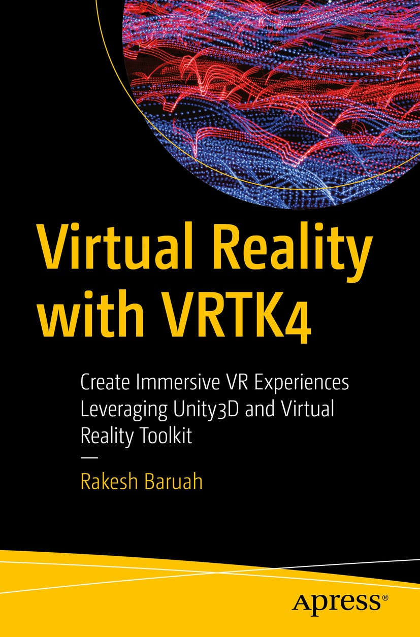 Titlebook: Virtual Reality with VRTK4; Create Immersive VR Rakesh Baruah Book 2020 Rakesh Baruah 2020 Virtual reality.Unity3D.Virtual Reality Toolkit Titlebook: Virtual Reality with VRTK4; Create Immersive VR Rakesh Baruah Book 2020 Rakesh Baruah 2020 Virtual reality.Unity3D.Virtual Reality Toolkit