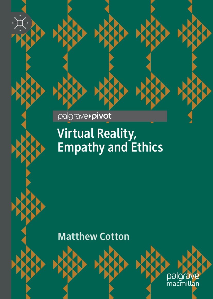 Titlebook: Virtual Reality, Empathy and Ethics; Matthew Cotton Book 2021 The Author(s), under exclusive license to Springer Nature Switzerland AG 202 Titlebook: Virtual Reality, Empathy and Ethics; Matthew Cotton Book 2021 The Author(s), under exclusive license to Springer Nature Switzerland AG 202