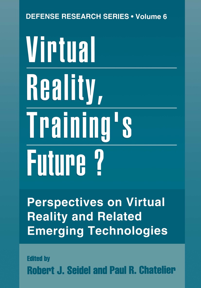 Titlebook: Virtual Reality, Training’s Future?; Perspectives on Virt Robert J. Seidel,Paul R. Chatelier (Executive Offi Book 1997 Springer Science+Bus Titlebook: Virtual Reality, Training’s Future?; Perspectives on Virt Robert J. Seidel,Paul R. Chatelier (Executive Offi Book 1997 Springer Science+Bus
