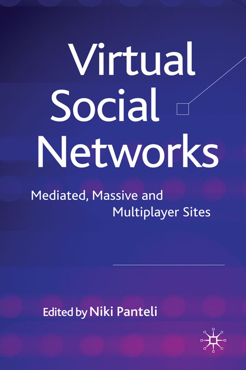 Titlebook: Virtual Social Networks; Mediated, Massive an Niki Panteli (senior lecturer in Information Syste Book 2009 Palgrave Macmillan, a division o Titlebook: Virtual Social Networks; Mediated, Massive an Niki Panteli (senior lecturer in Information Syste Book 2009 Palgrave Macmillan, a division o