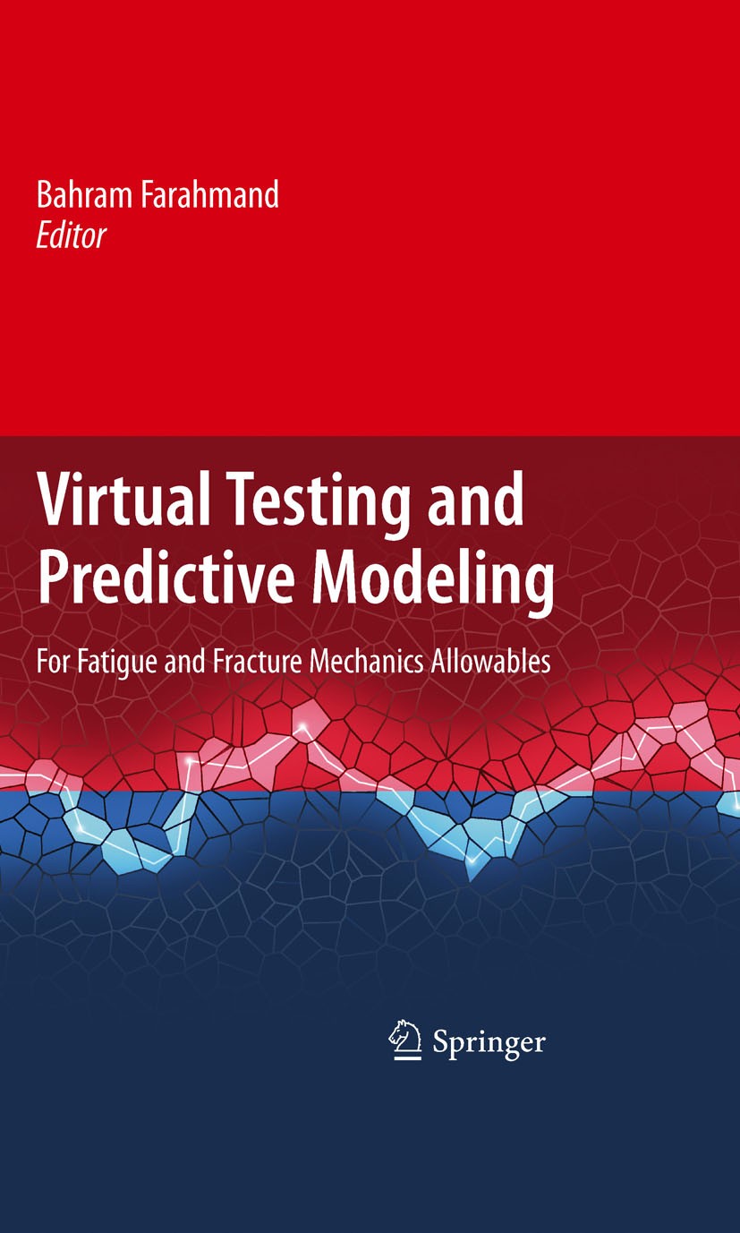 Titlebook: Virtual Testing and Predictive Modeling; For Fatigue and Frac Bahram Farahmand Book 2009 Springer-Verlag US 2009 composite.composite materi Titlebook: Virtual Testing and Predictive Modeling; For Fatigue and Frac Bahram Farahmand Book 2009 Springer-Verlag US 2009 composite.composite materi