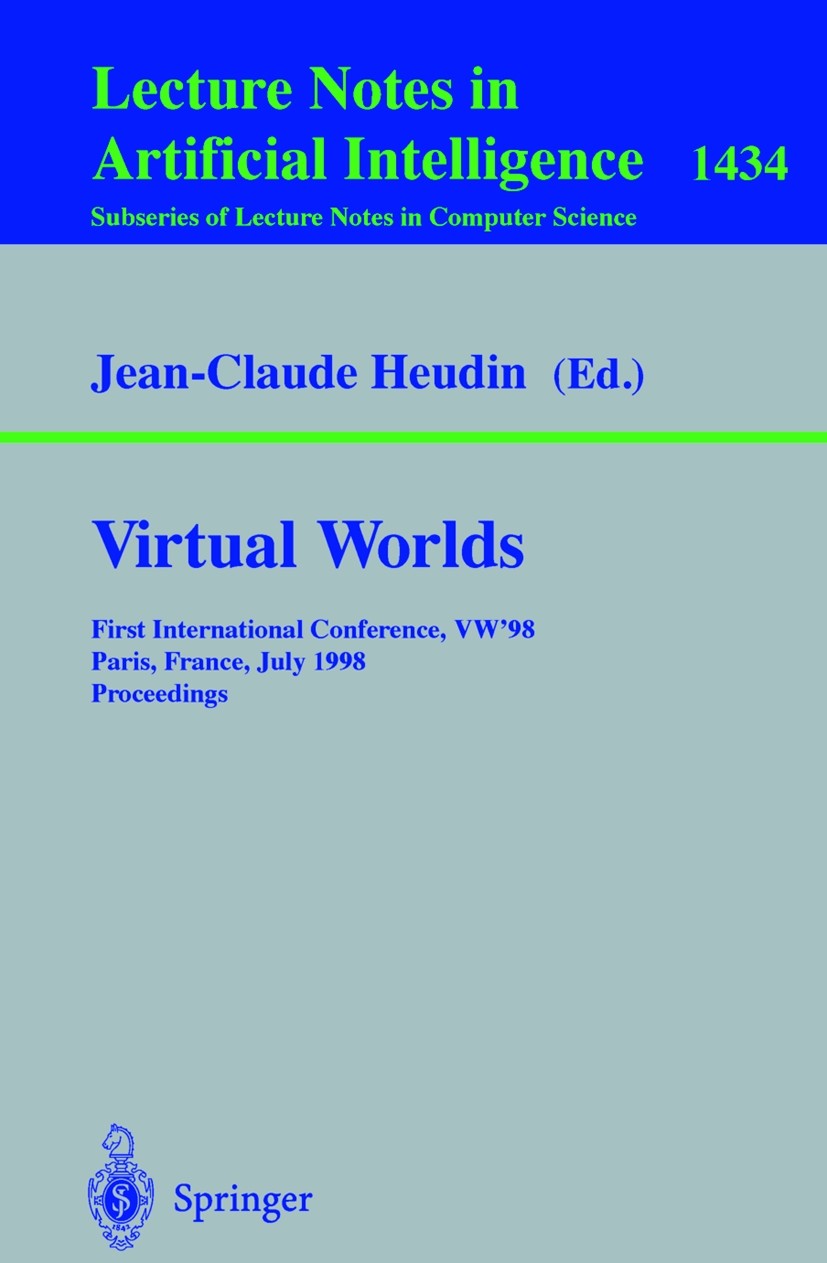 Titlebook: Virtual Worlds; First International Jean-Claude Heudin Conference proceedings 1998 Springer-Verlag Berlin Heidelberg 1998 Digital Realism. Titlebook: Virtual Worlds; First International Jean-Claude Heudin Conference proceedings 1998 Springer-Verlag Berlin Heidelberg 1998 Digital Realism.