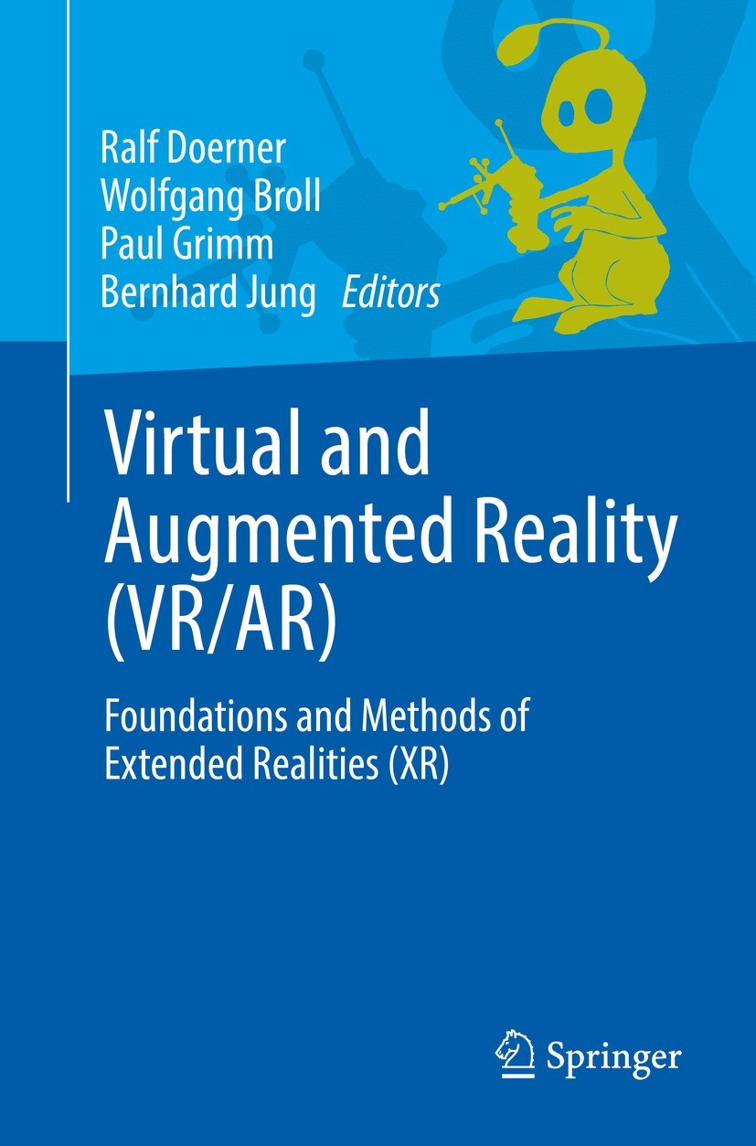 Titlebook: Virtual and Augmented Reality (VR/AR); Foundations and Meth Ralf Doerner,Wolfgang Broll,Bernhard Jung Textbook 2022 The Editor(s) (if appli Titlebook: Virtual and Augmented Reality (VR/AR); Foundations and Meth Ralf Doerner,Wolfgang Broll,Bernhard Jung Textbook 2022 The Editor(s) (if appli