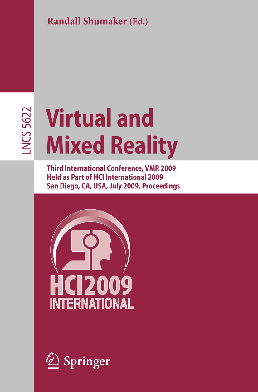 Titlebook: Virtual and Mixed Reality; Third International Randall Shumaker Conference proceedings 2009 Springer-Verlag Berlin Heidelberg 2009 3D user Titlebook: Virtual and Mixed Reality; Third International Randall Shumaker Conference proceedings 2009 Springer-Verlag Berlin Heidelberg 2009 3D user