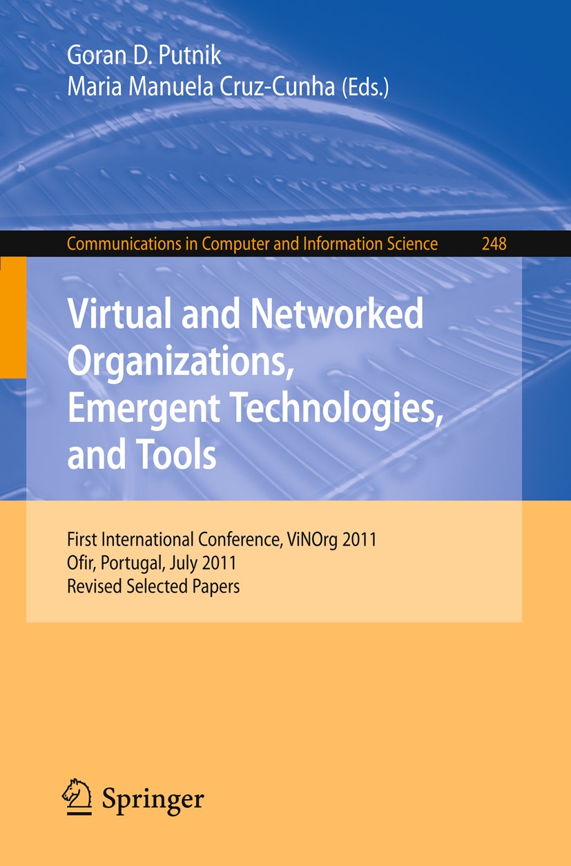 Titlebook: Virtual and Networked Organizations, Emergent Technologies and Tools; First International Goran D. Putnik,Maria Manuela Cruz-Cunha Confere Titlebook: Virtual and Networked Organizations, Emergent Technologies and Tools; First International Goran D. Putnik,Maria Manuela Cruz-Cunha Confere