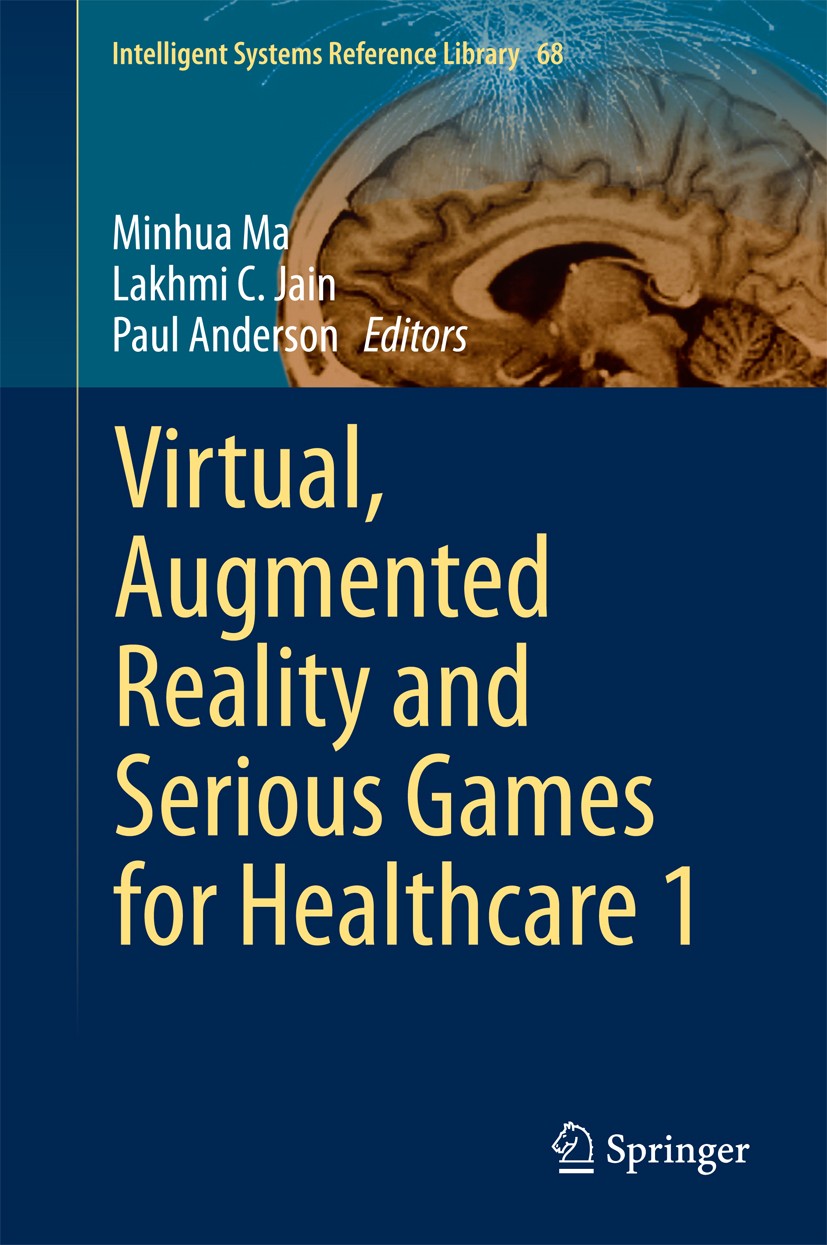 Titlebook: Virtual, Augmented Reality and Serious Games for Healthcare 1; Minhua Ma,Lakhmi C. Jain,Paul Anderson Book 2014 Springer-Verlag Berlin Hei Titlebook: Virtual, Augmented Reality and Serious Games for Healthcare 1; Minhua Ma,Lakhmi C. Jain,Paul Anderson Book 2014 Springer-Verlag Berlin Hei