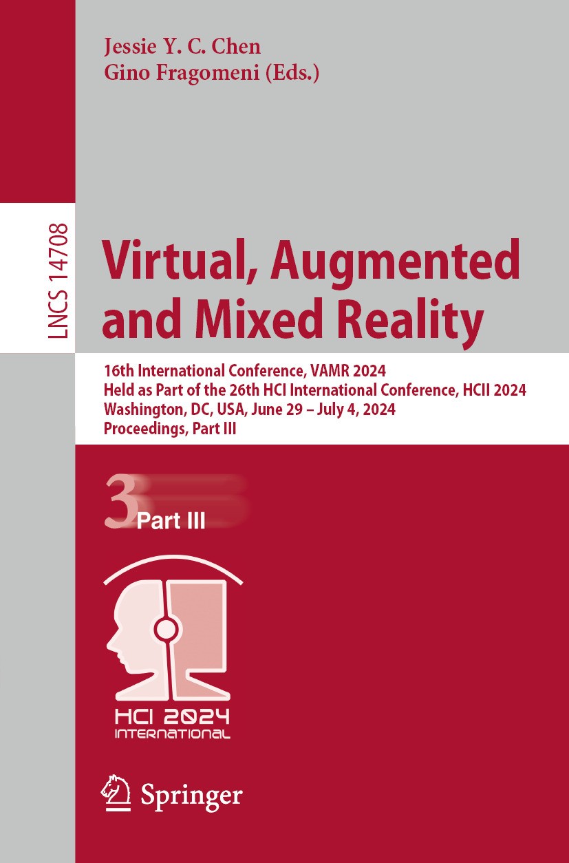 Titlebook: Virtual, Augmented and Mixed Reality; 16th International C Jessie Y. C. Chen,Gino Fragomeni Conference proceedings 2024 The Editor(s) (if a Titlebook: Virtual, Augmented and Mixed Reality; 16th International C Jessie Y. C. Chen,Gino Fragomeni Conference proceedings 2024 The Editor(s) (if a