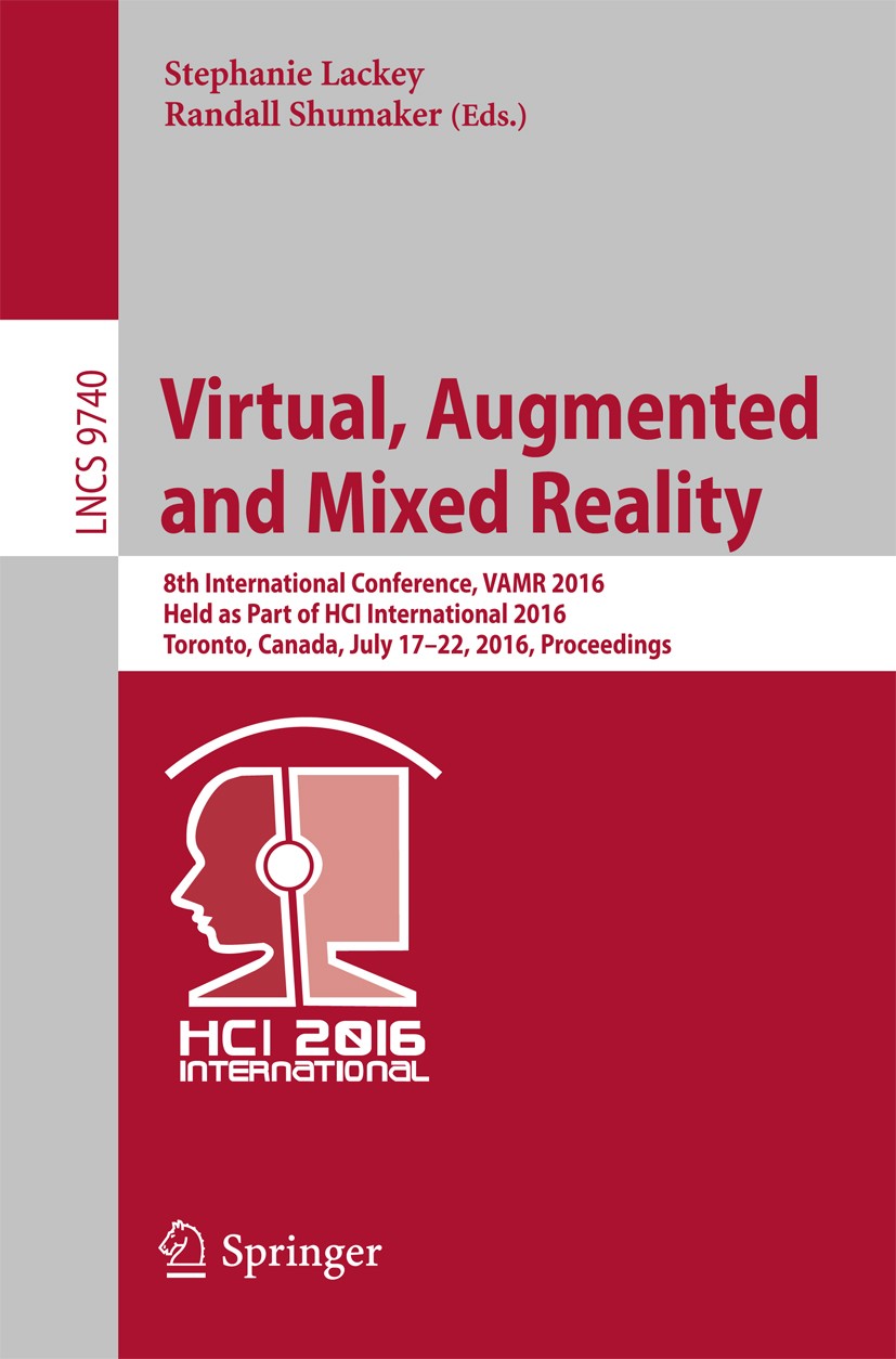 Titlebook: Virtual, Augmented and Mixed Reality; 8th International Co Stephanie Lackey,Randall Shumaker Conference proceedings 2016 Springer Internati Titlebook: Virtual, Augmented and Mixed Reality; 8th International Co Stephanie Lackey,Randall Shumaker Conference proceedings 2016 Springer Internati